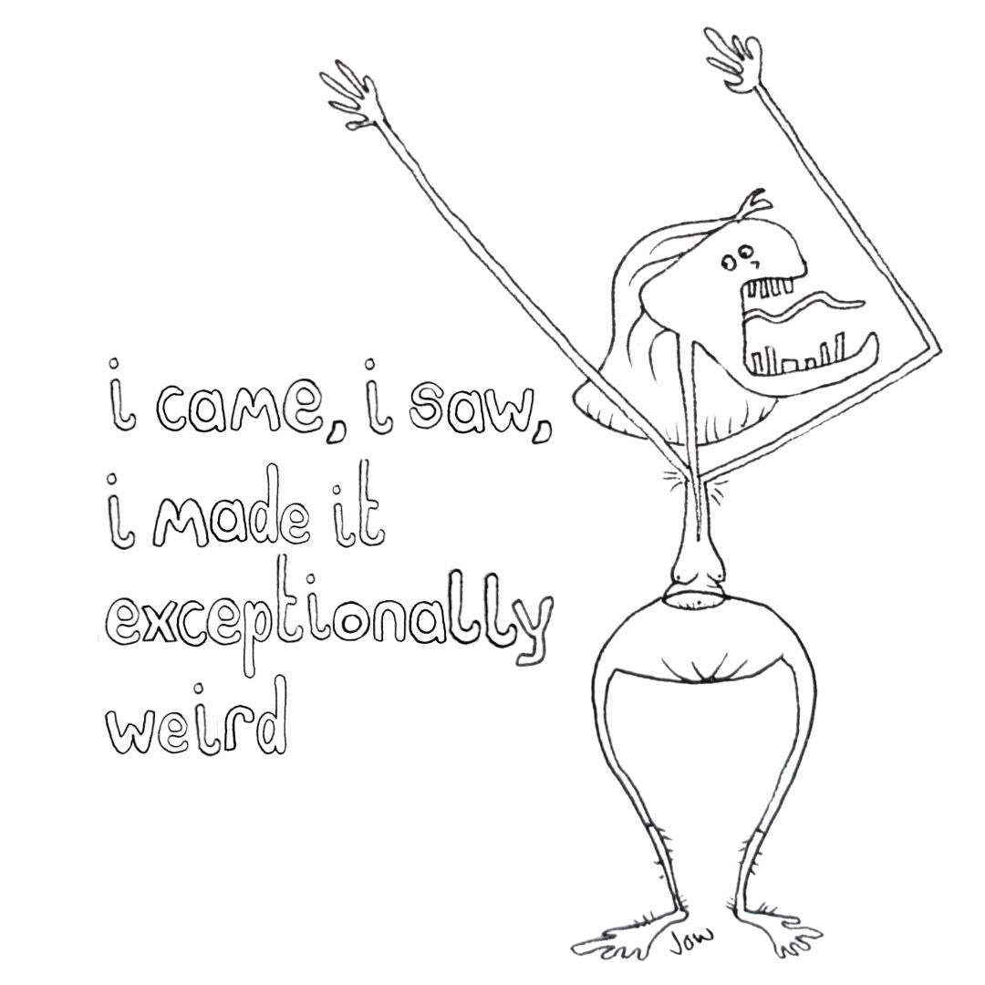 I Came, I Saw, I Made It Exceptionally Weird